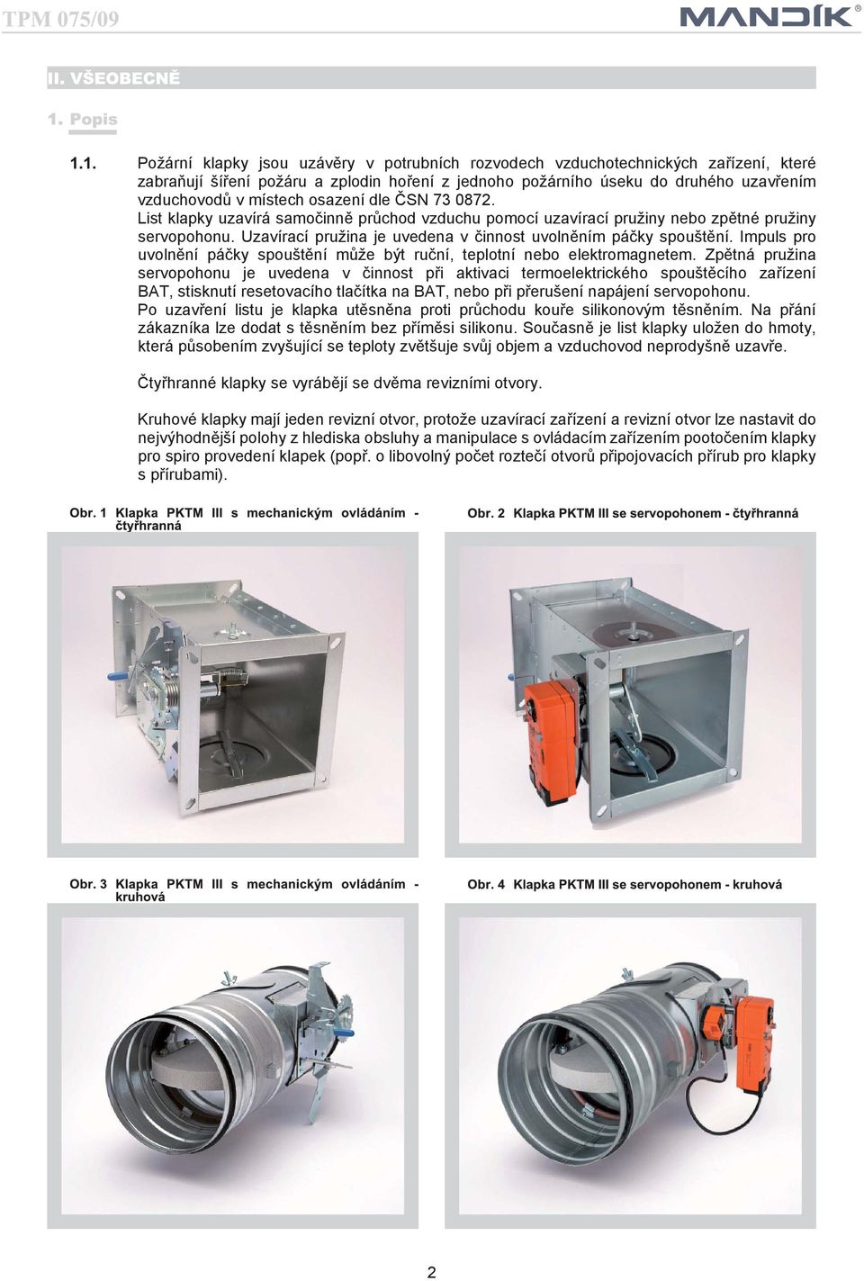 Impuls pro uvolnění páčky spouštění může být ruční, teplotní nebo elektromagnetem.