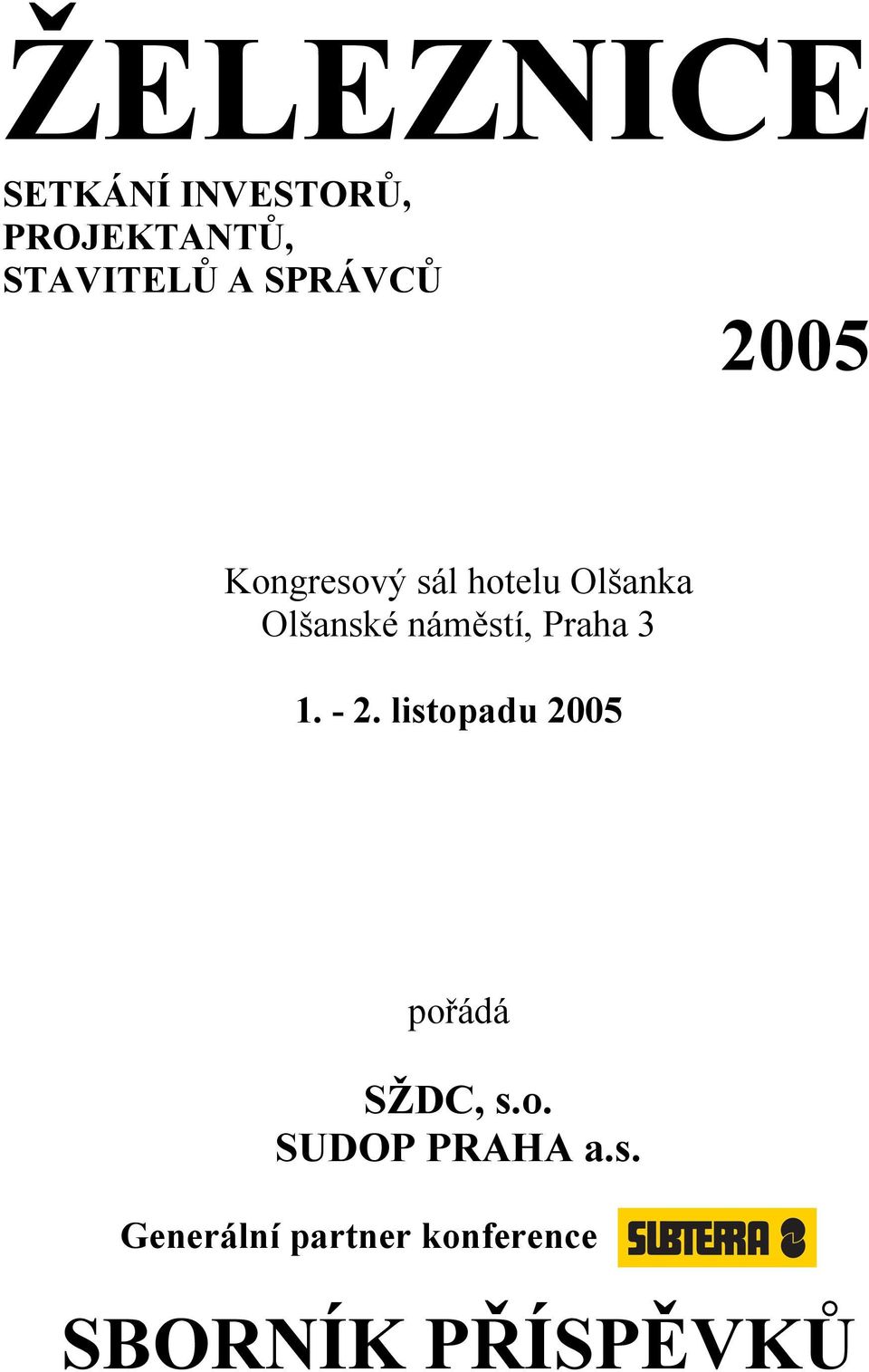 náměstí, Praha 3 1. - 2. listopadu 2005 pořádá SŽDC, s.o. SUDOP PRAHA a.