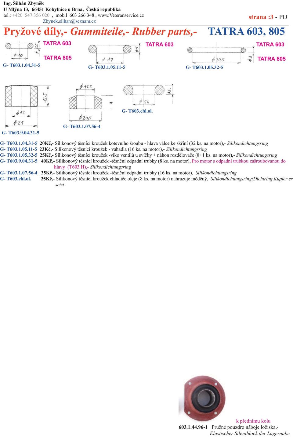 na motor),- Silikondichtungsring G- T603.9.04.31-5 40Kč,- Silikonový těsnící kroužek -těsnění odpadní trubky (8 ks.