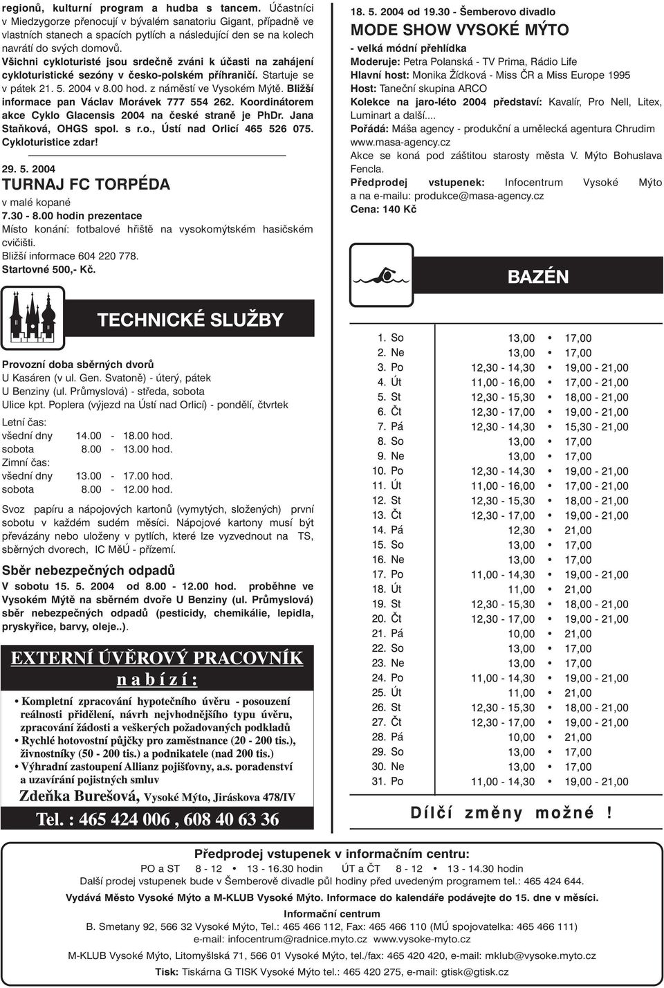 Všichni cykloturisté jsou srdečně zváni k účasti na zahájení cykloturistické sezóny v česko-polském příhraničí. Startuje se v pátek 21. 5. 2004 v 8.00 hod. z náměstí ve Vysokém Mýtě.