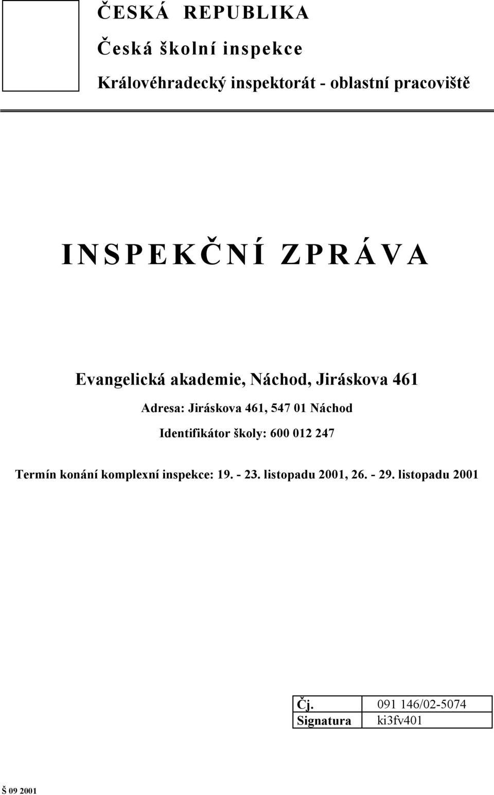 01 Náchod Identifikátor školy: 600 012 247 Termín konání komplexní inspekce: 19. - 23.