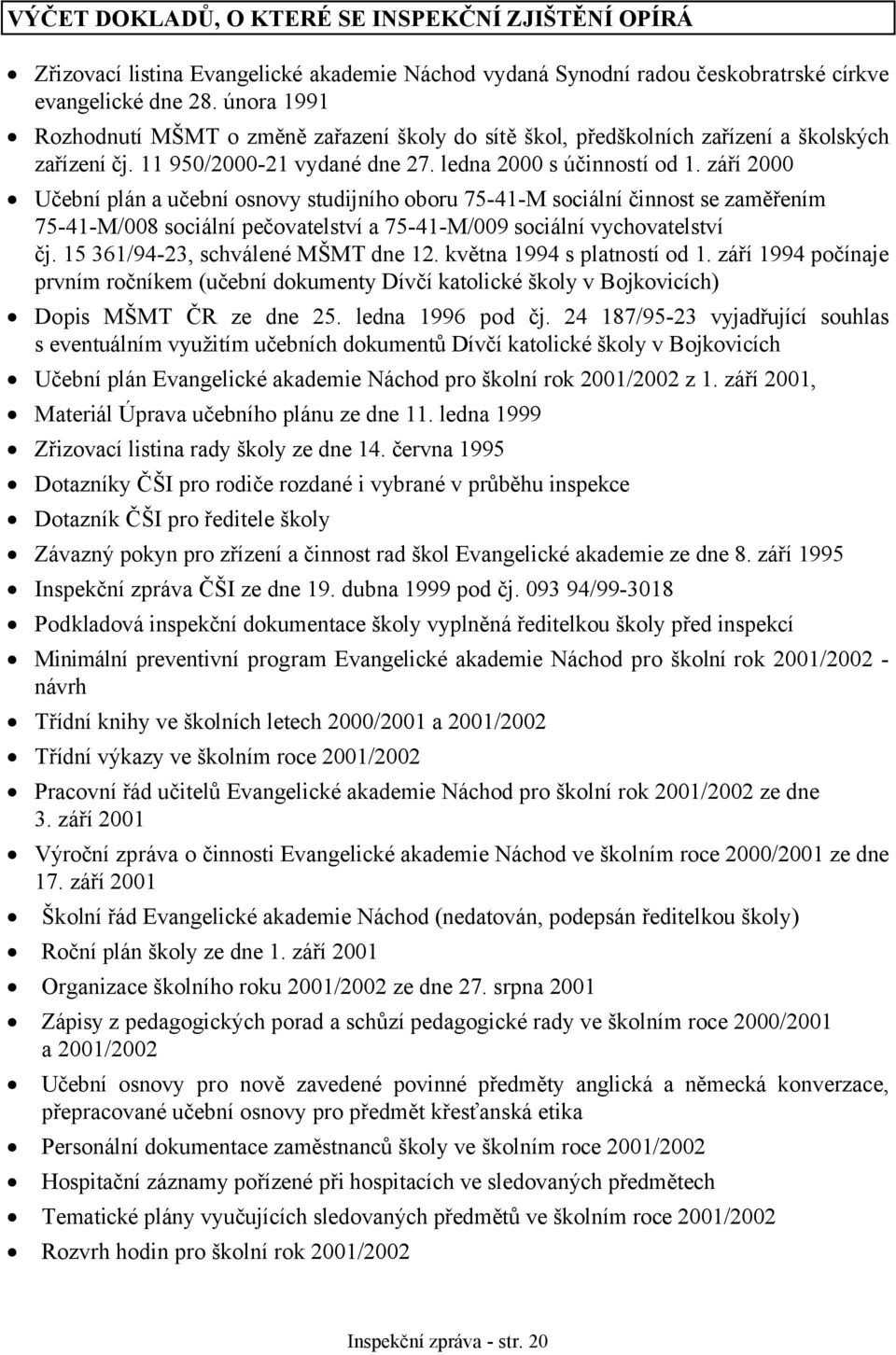 září 2000 Učební plán a učební osnovy studijního oboru 75-41-M sociální činnost se zaměřením 75-41-M/008 sociální pečovatelství a 75-41-M/009 sociální vychovatelství čj.