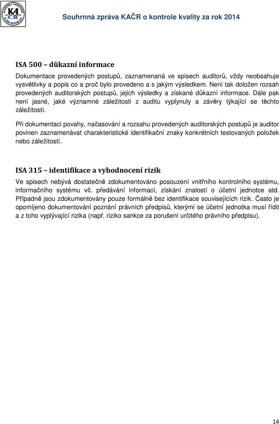 Dále pak není jasné, jaké významné záležitosti z auditu vyplynuly a závěry týkající se těchto záležitostí.