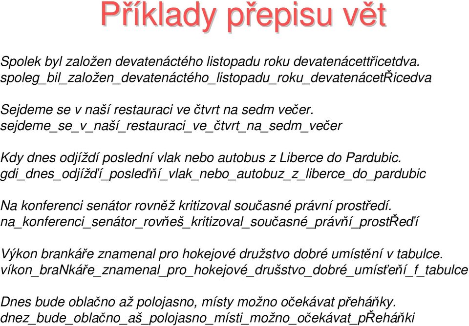 sejdeme_se_v_naší_restauraci_ve_čtvrt_na_sedm_večer Kdy dnes odjíždí poslední vlak nebo autobus z Liberce do Pardubic.