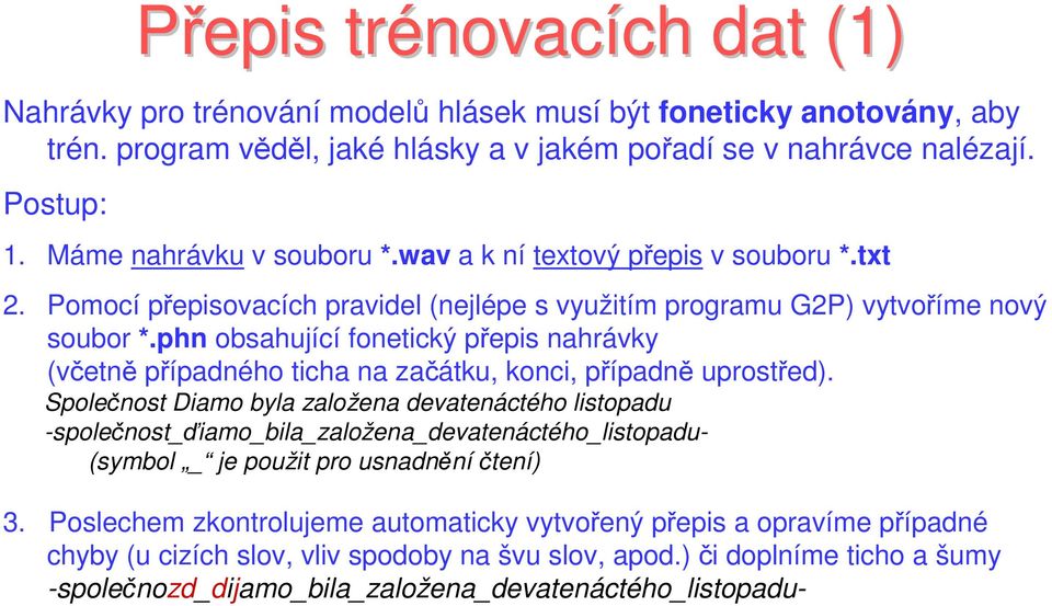 phn obsahující fonetický přepis nahrávky (včetně případného ticha na začátku, konci, případně uprostřed).