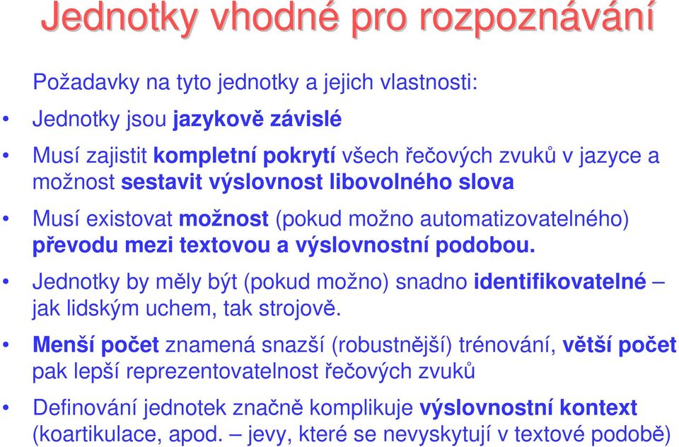 podobou. Jednotky by měly být (pokud možno) snadno identifikovatelné jak lidským uchem, tak strojově.