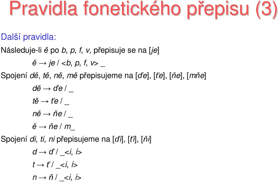 přepisujeme na [ďe], [ťe], [ňe], [mňe] dě ďe / _ tě ťe / _ ně ňe / _ ě ňe / m_