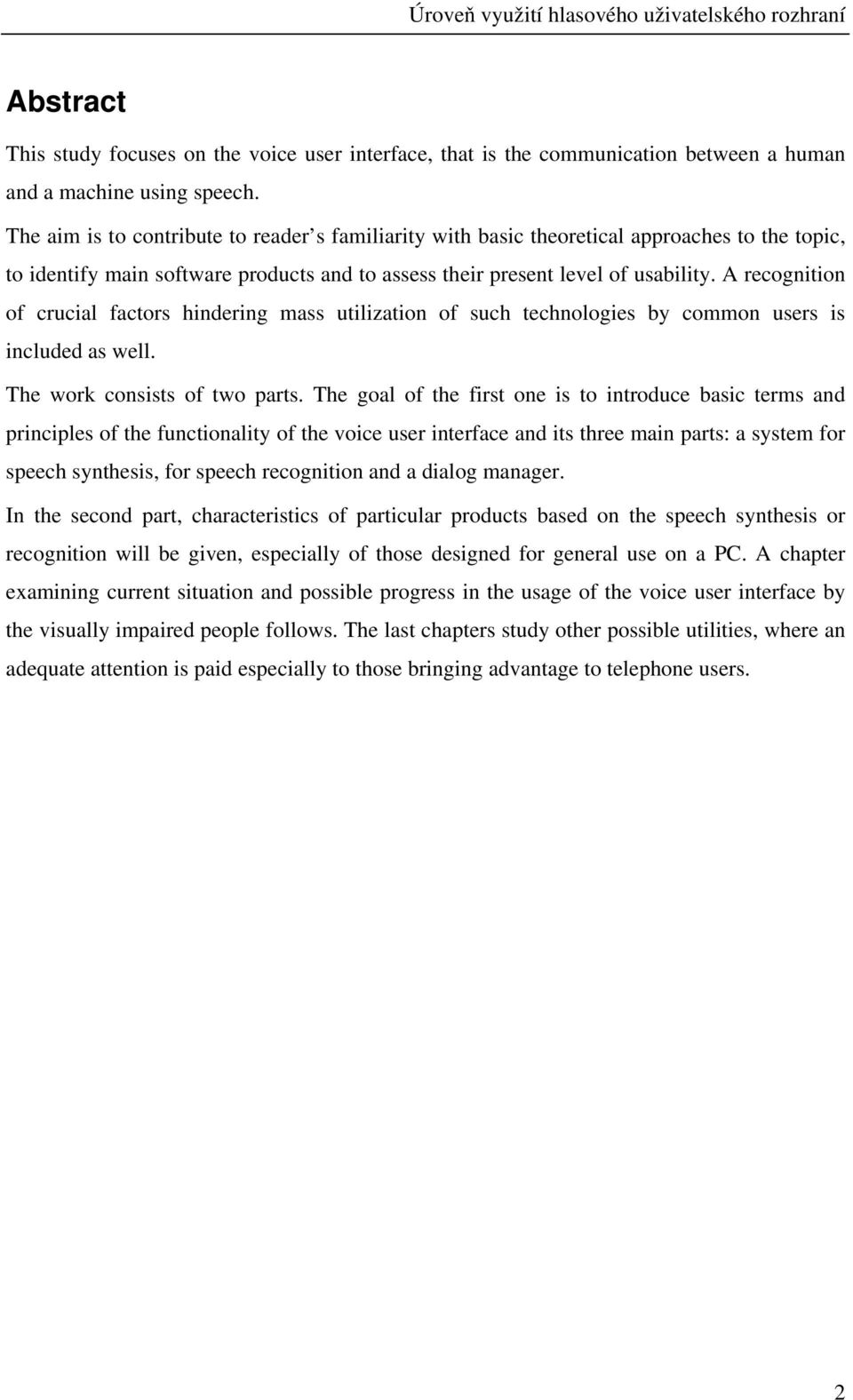 A recognition of crucial factors hindering mass utilization of such technologies by common users is included as well. The work consists of two parts.