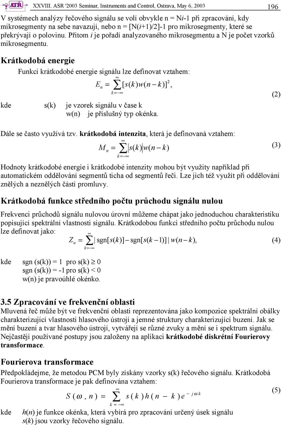 [N(i+1)/2]-1 pro mikrosegmenty, které se překrývají o polovinu. Přitom i je pořadí analyzovaného mikrosegmentu a N je počet vzorků mikrosegmentu.