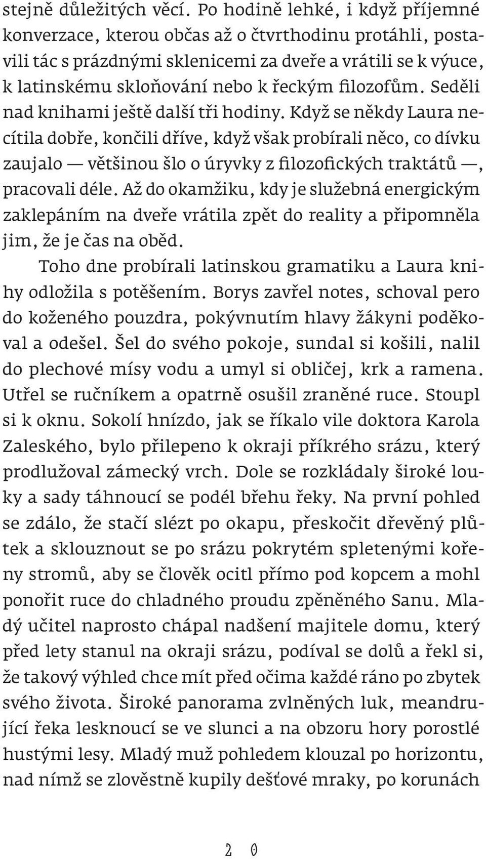 filozofům. Seděli nad knihami ještě další tři hodiny.