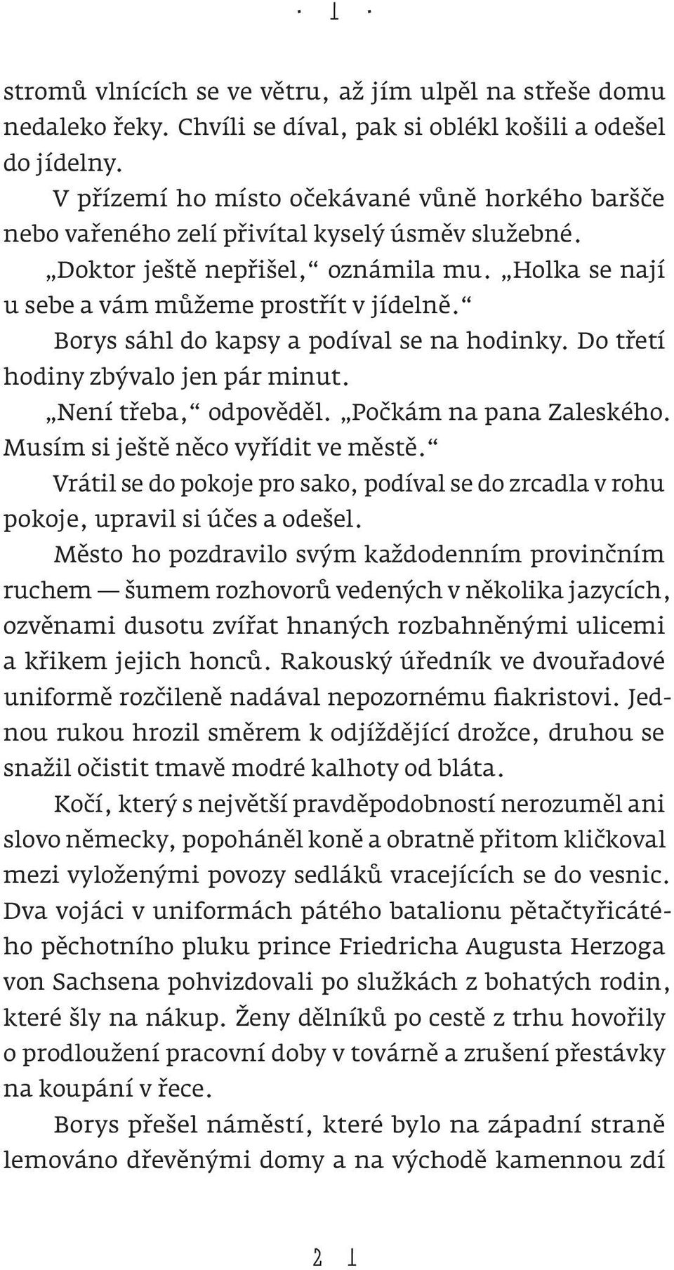 Borys sáhl do kapsy a podíval se na hodinky. Do třetí hodiny zbývalo jen pár minut. Není třeba, odpověděl. Počkám na pana Zaleského. Musím si ještě něco vyřídit ve městě.