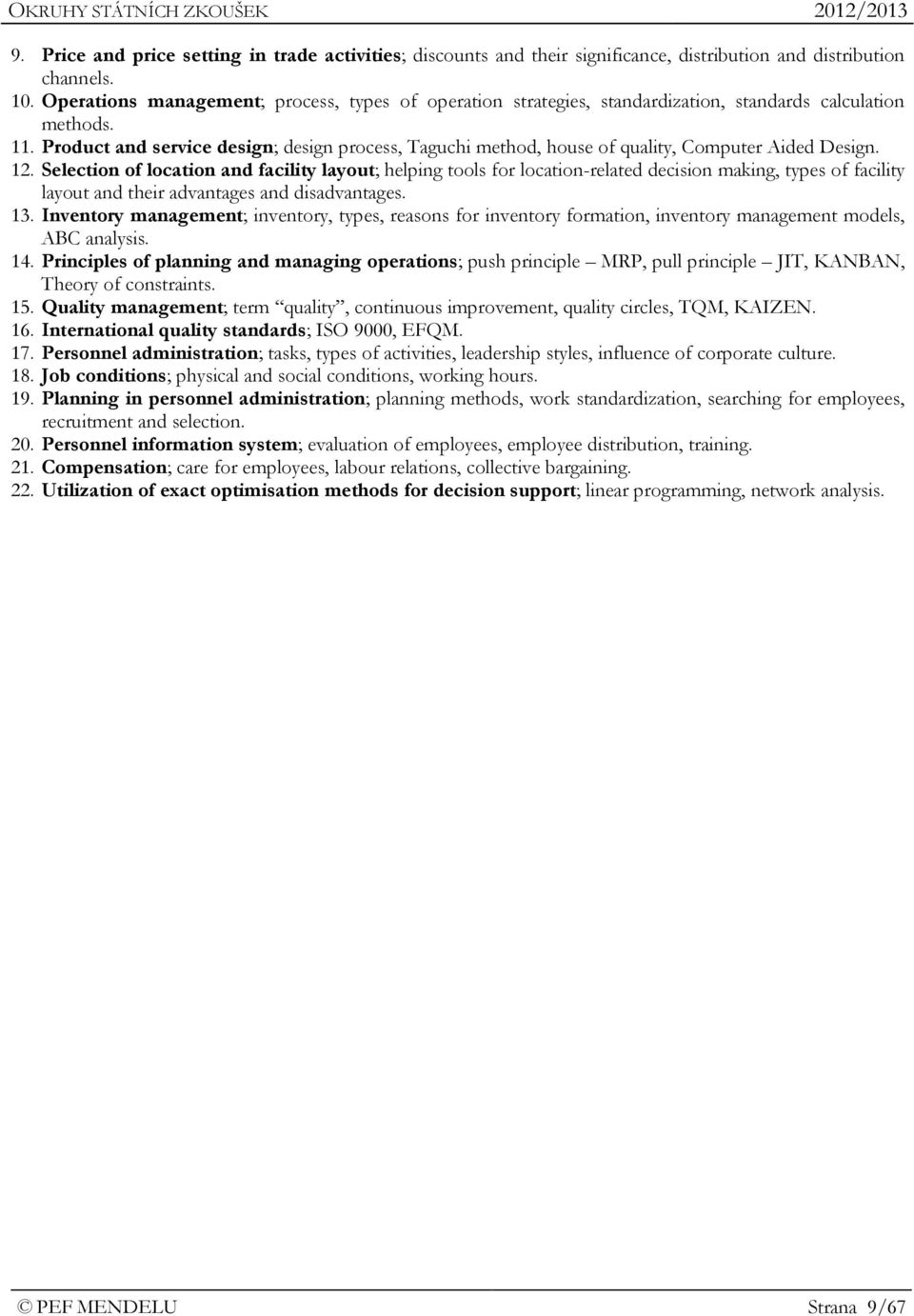 Product and service design; design process, Taguchi method, house of quality, Computer Aided Design. 12.