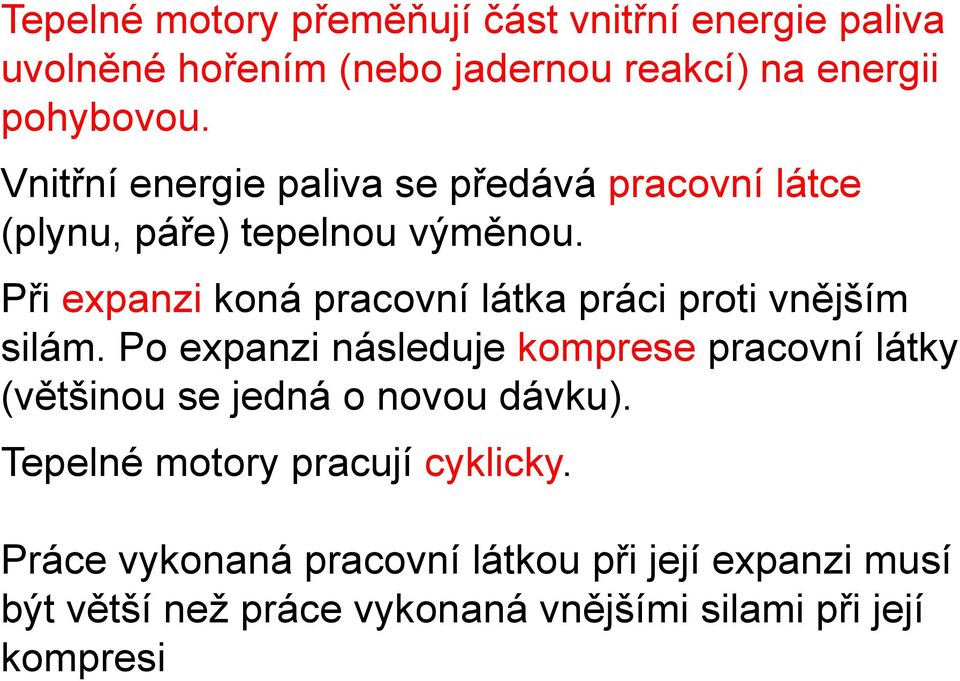 Při expanzi koná pracovní látka práci proti vnějším silám.