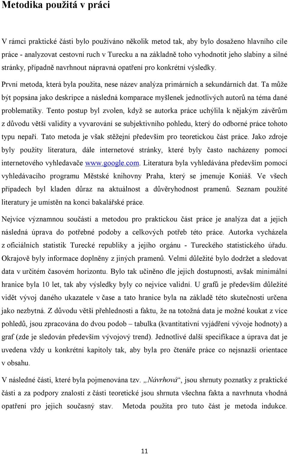 Ta může být popsána jako deskripce a následná komparace myšlenek jednotlivých autorů na téma dané problematiky.