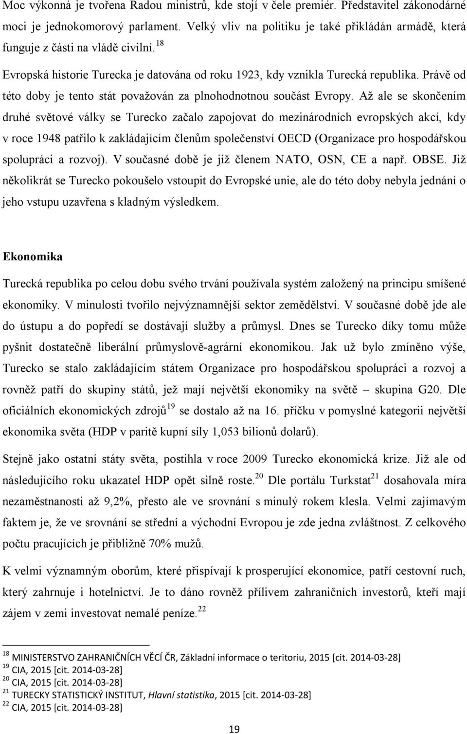 Právě od této doby je tento stát považován za plnohodnotnou součást Evropy.