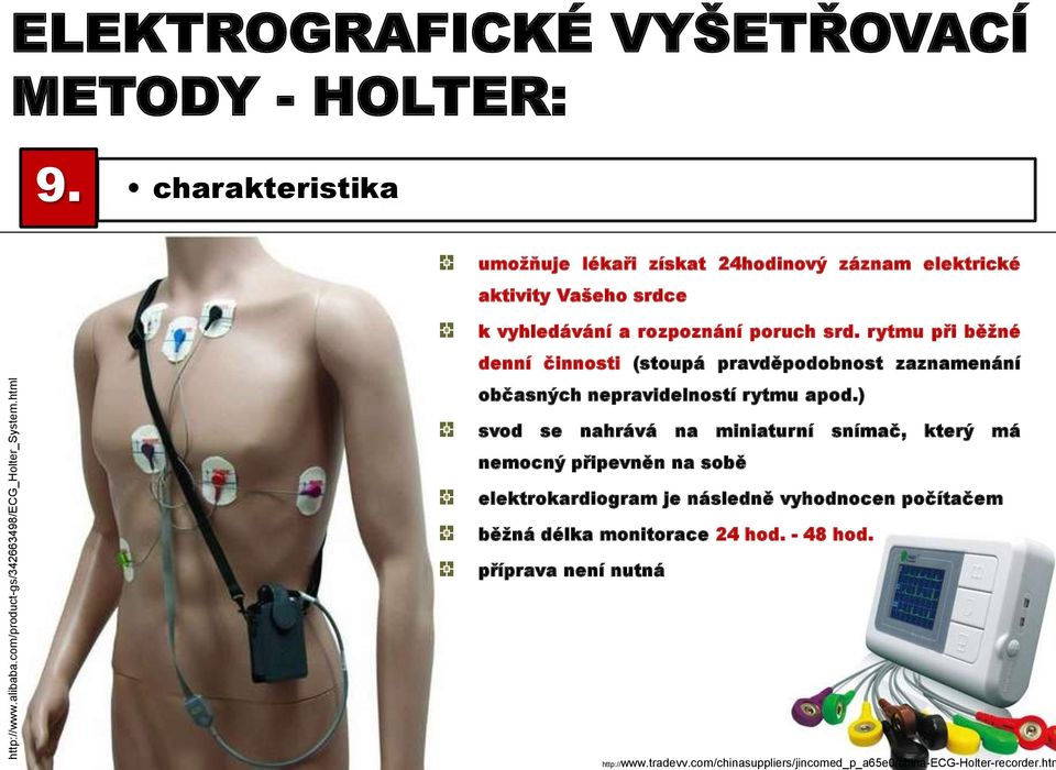 charakteristika umožňuje lékaři získat 24hodinový záznam elektrické aktivity Vašeho srdce k vyhledávání a rozpoznání poruch srd.