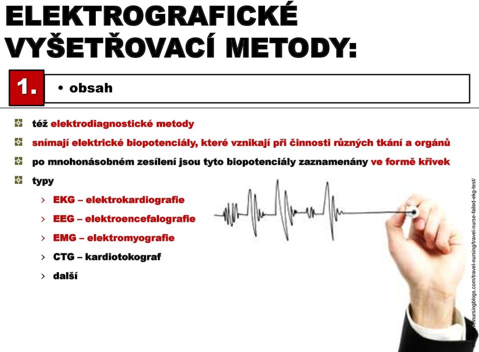 obsah též elektrodiagnostické metody snímají elektrické biopotenciály, které vznikají při činnosti