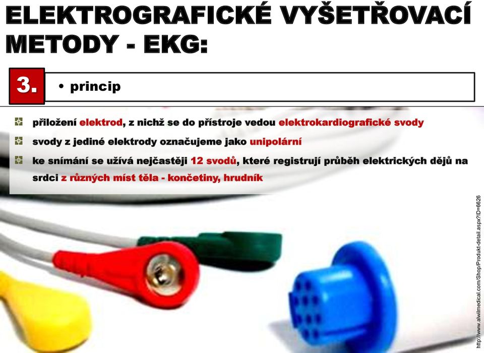 princip přiložení elektrod, z nichž se do přístroje vedou elektrokardiografické svody svody z