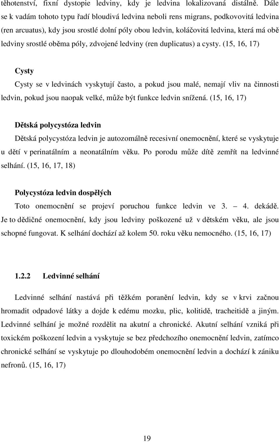 oběma póly, zdvojené ledviny (ren duplicatus) a cysty.