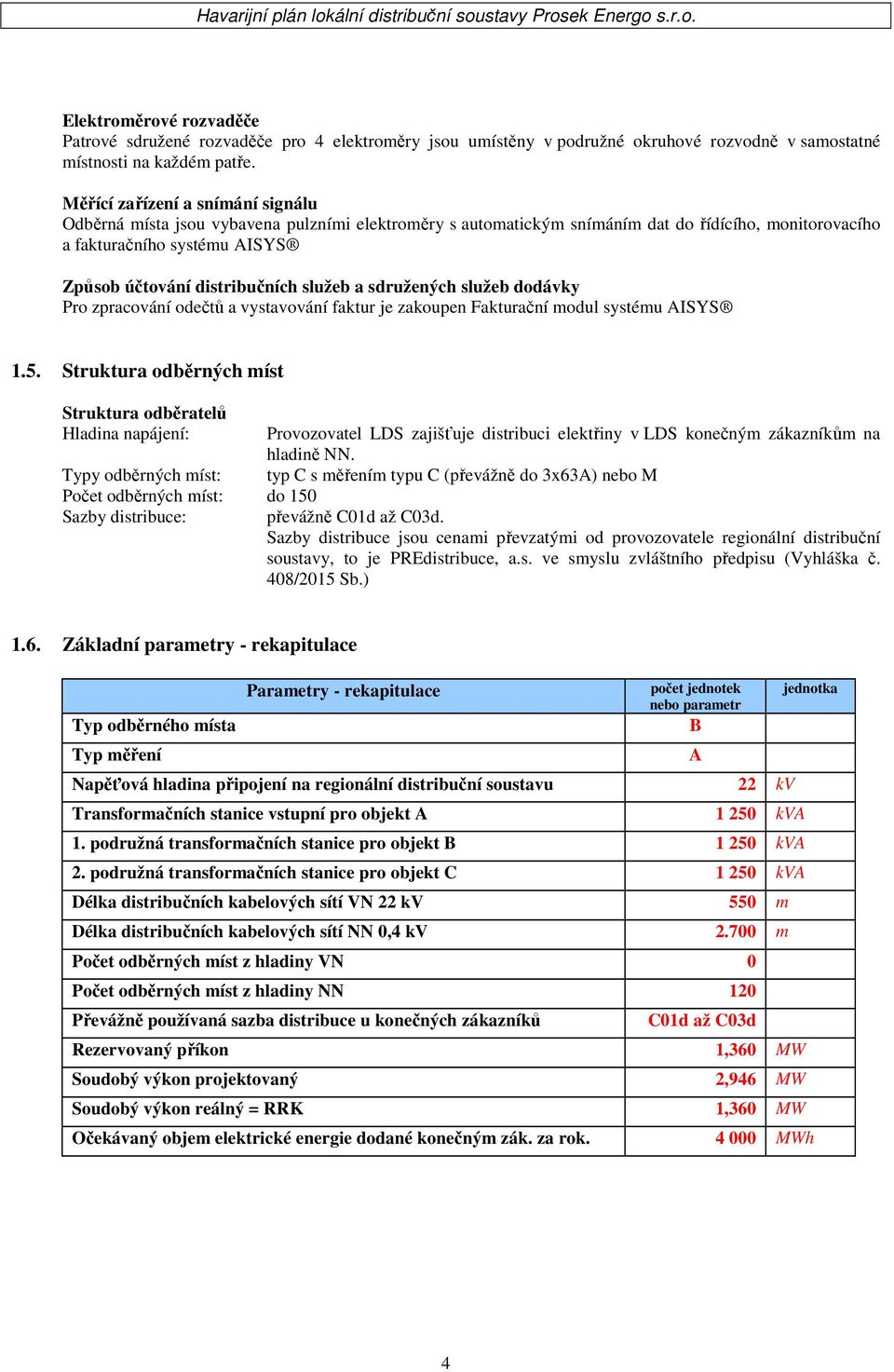 služeb a sdružených služeb dodávky Pro zpracování odečtů a vystavování faktur je zakoupen Fakturační modul systému AISYS 1.5.