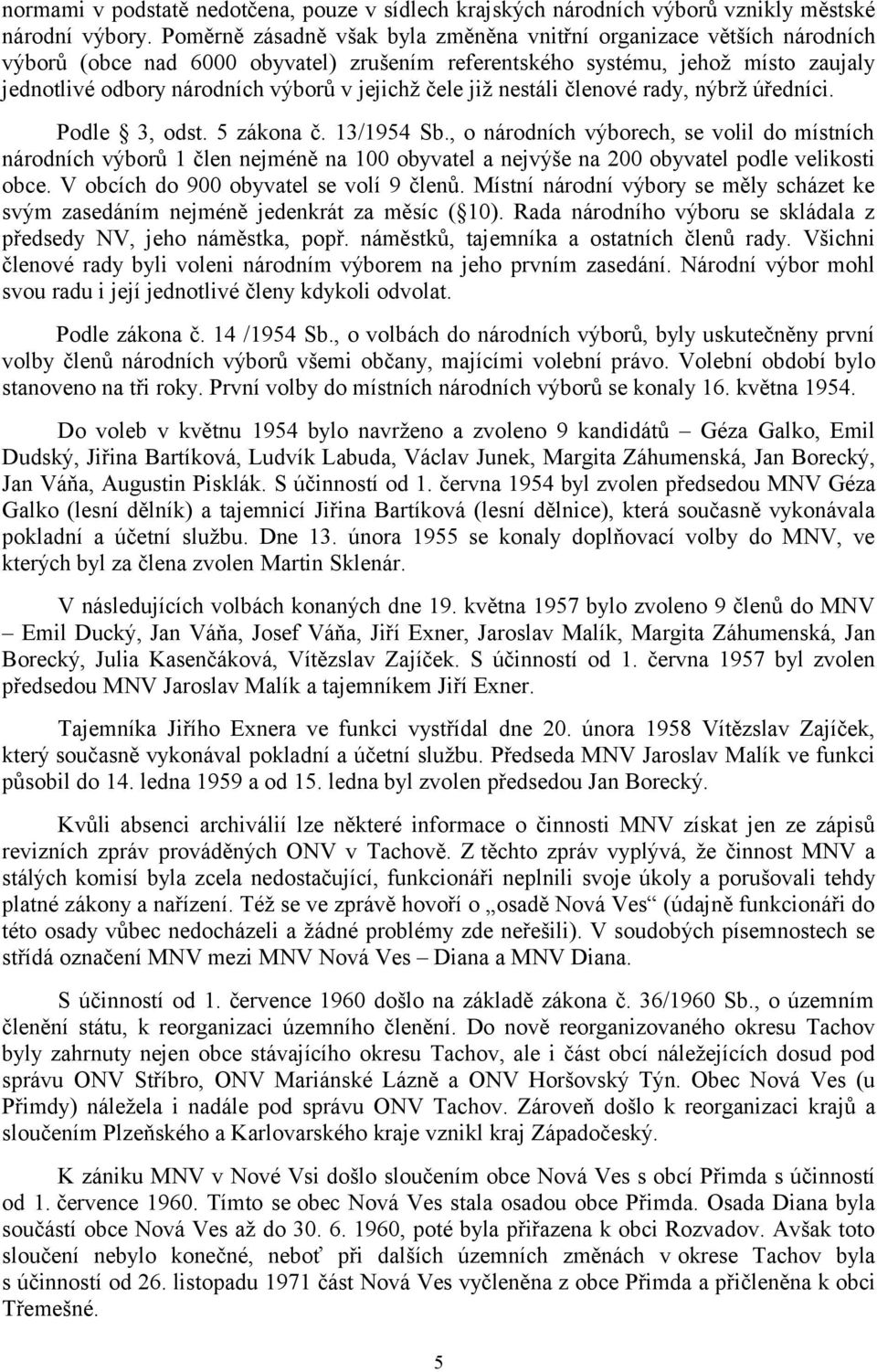 čele již nestáli členové rady, nýbrž úředníci. Podle 3, odst. 5 zákona č. 13/1954 Sb.