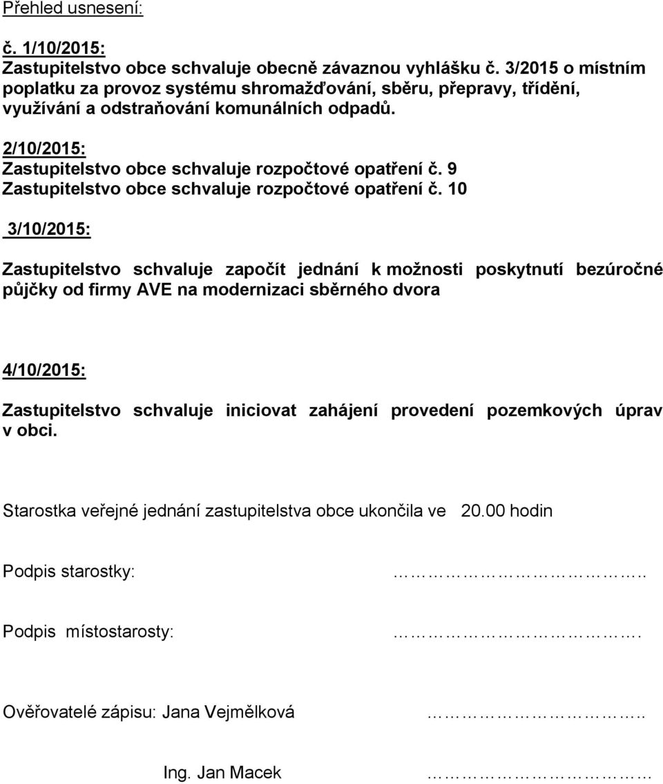 2/10/2015: Zastupitelstvo obce schvaluje rozpočtové opatření č. 9 Zastupitelstvo obce schvaluje rozpočtové opatření č.