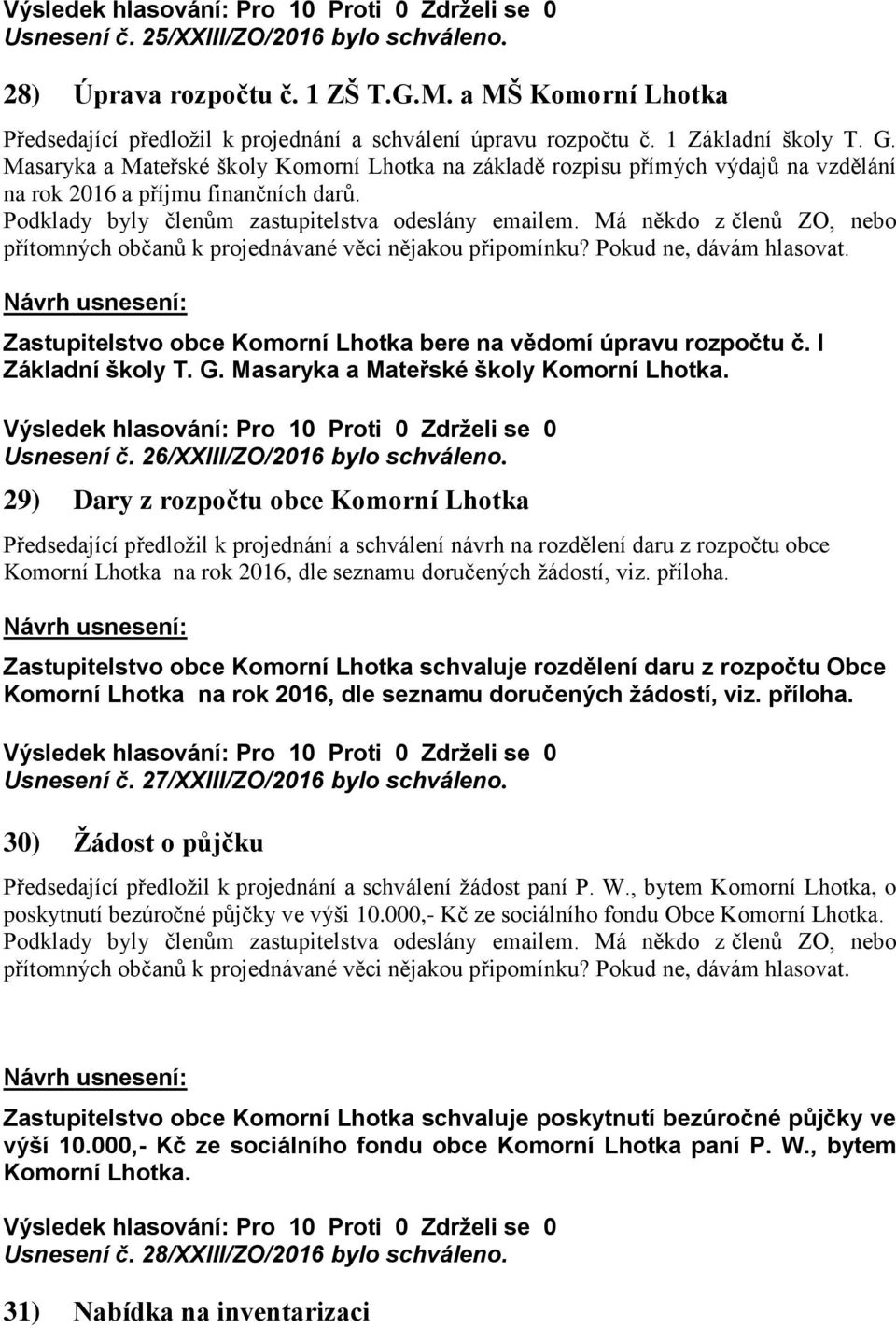 I Základní školy T. G. Masaryka a Mateřské školy Komorní Lhotka. Usnesení č. 26/XXIII/ZO/2016 bylo schváleno.