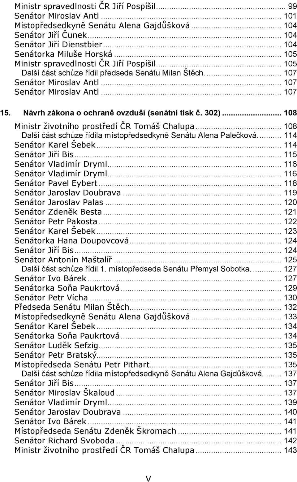 Návrh zákona o ochraně ovzduší (senátní tisk č. 302)... 108 Ministr životního prostředí ČR Tomáš Chalupa... 108 Další část schůze řídila místopředsedkyně Senátu Alena Palečková.