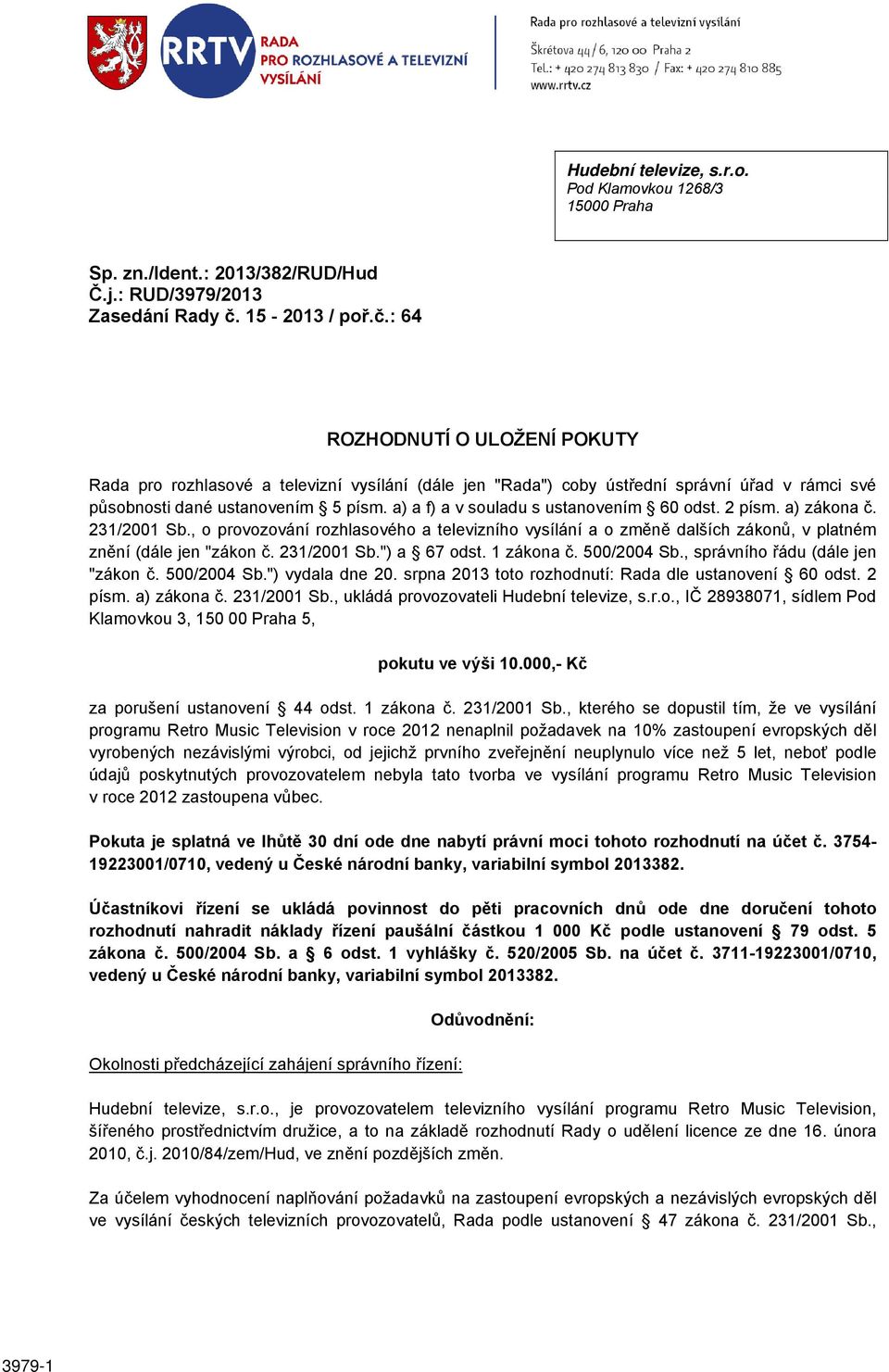 a) a f) a v souladu s ustanovením 60 odst. 2 písm. a) zákona č. 231/2001 Sb., o provozování rozhlasového a televizního vysílání a o změně dalších zákonů, v platném znění (dále jen "zákon č.