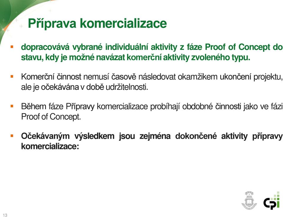 Komerční činnost nemusí časově následovat okamžikem ukončení projektu, ale je očekávána v době udržitelnosti.