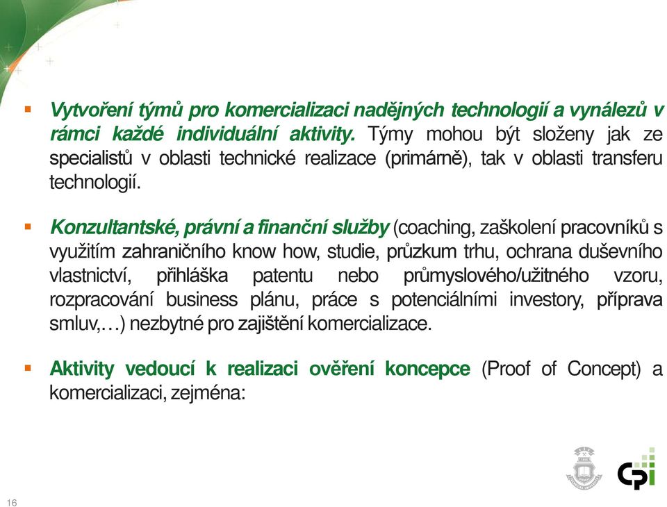 Konzultantské, právní a finanční služby (coaching, zaškolení pracovníků s využitím zahraničního know how, studie, průzkum trhu, ochrana duševního vlastnictví,