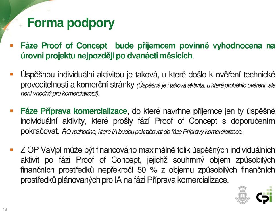 komercializaci). Fáze Příprava komercializace, do které navrhne příjemce jen ty úspěšné individuální aktivity, které prošly fází Proof of Concept s doporučením pokračovat.