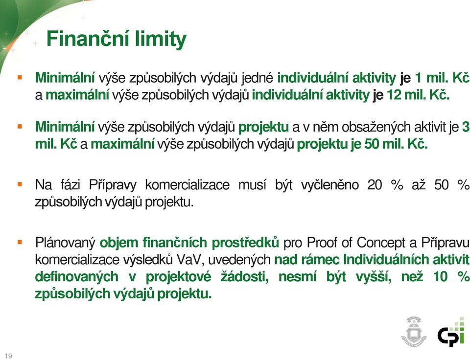 a maximální výše způsobilých výdajů projektu je 50 mil. Kč. Na fázi Přípravy komercializace musí být vyčleněno 20 % až 50 % způsobilých výdajů projektu.