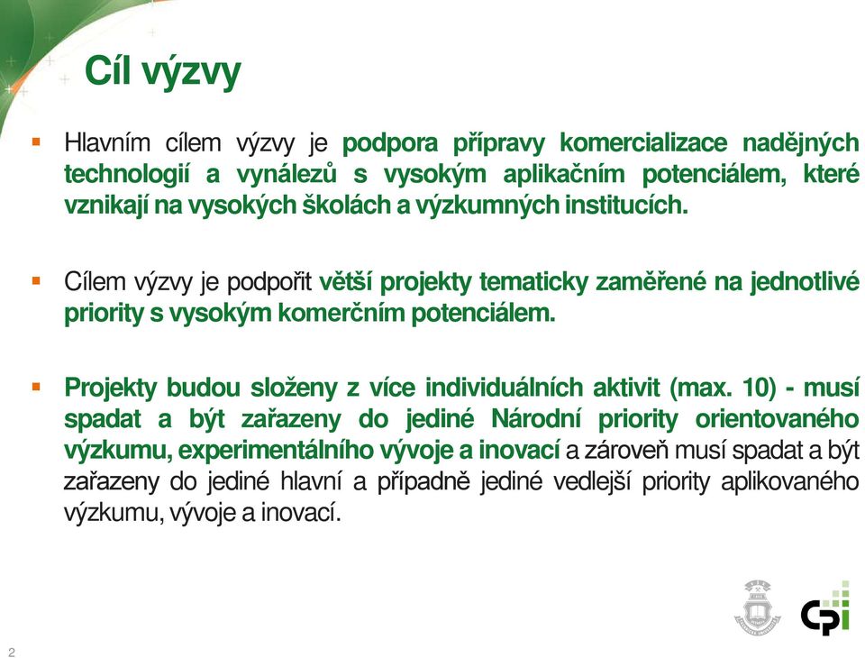 Cílem výzvy je podpořit větší projekty tematicky zaměřené na jednotlivé priority s vysokým komerčním potenciálem.