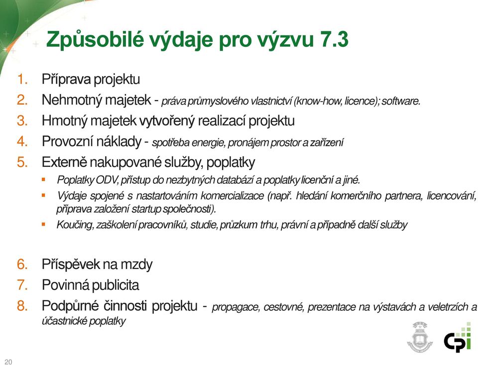 Výdaje spojené s nastartováním komercializace (např. hledání komerčního partnera, licencování, příprava založení startup společnosti).