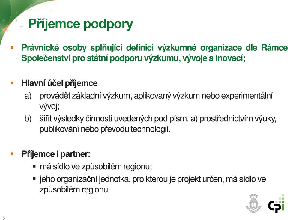 b) šířit výsledky činností uvedených pod písm. a) prostřednictvím výuky, publikování nebo převodu technologií.