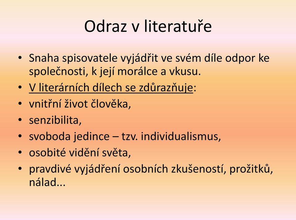 V literárních dílech se zdůrazňuje: vnitřní život člověka, senzibilita,