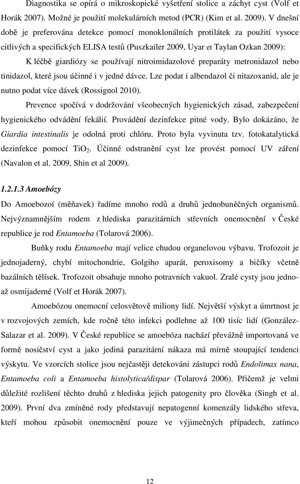 používají nitroimidazolové preparáty metronidazol nebo tinidazol, které jsou účinné i v jedné dávce. Lze podat i albendazol či nitazoxanid, ale je nutno podat více dávek (Rossignol 2010).