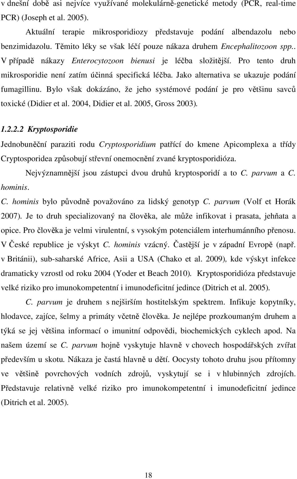 Jako alternativa se ukazuje podání fumagillinu. Bylo však dokázáno, že jeho systémové podání je pro většinu savců toxické (Didier et al. 20