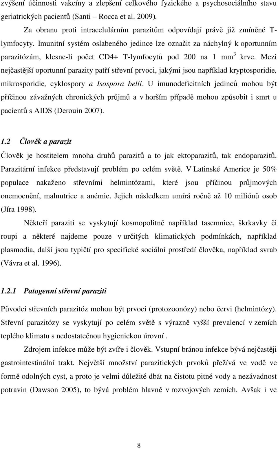 Imunitní systém oslabeného jedince lze označit za náchylný k oportunním parazitózám, klesne-li počet CD4+ T-lymfocytů pod 200 na 1 mm 3 krve.