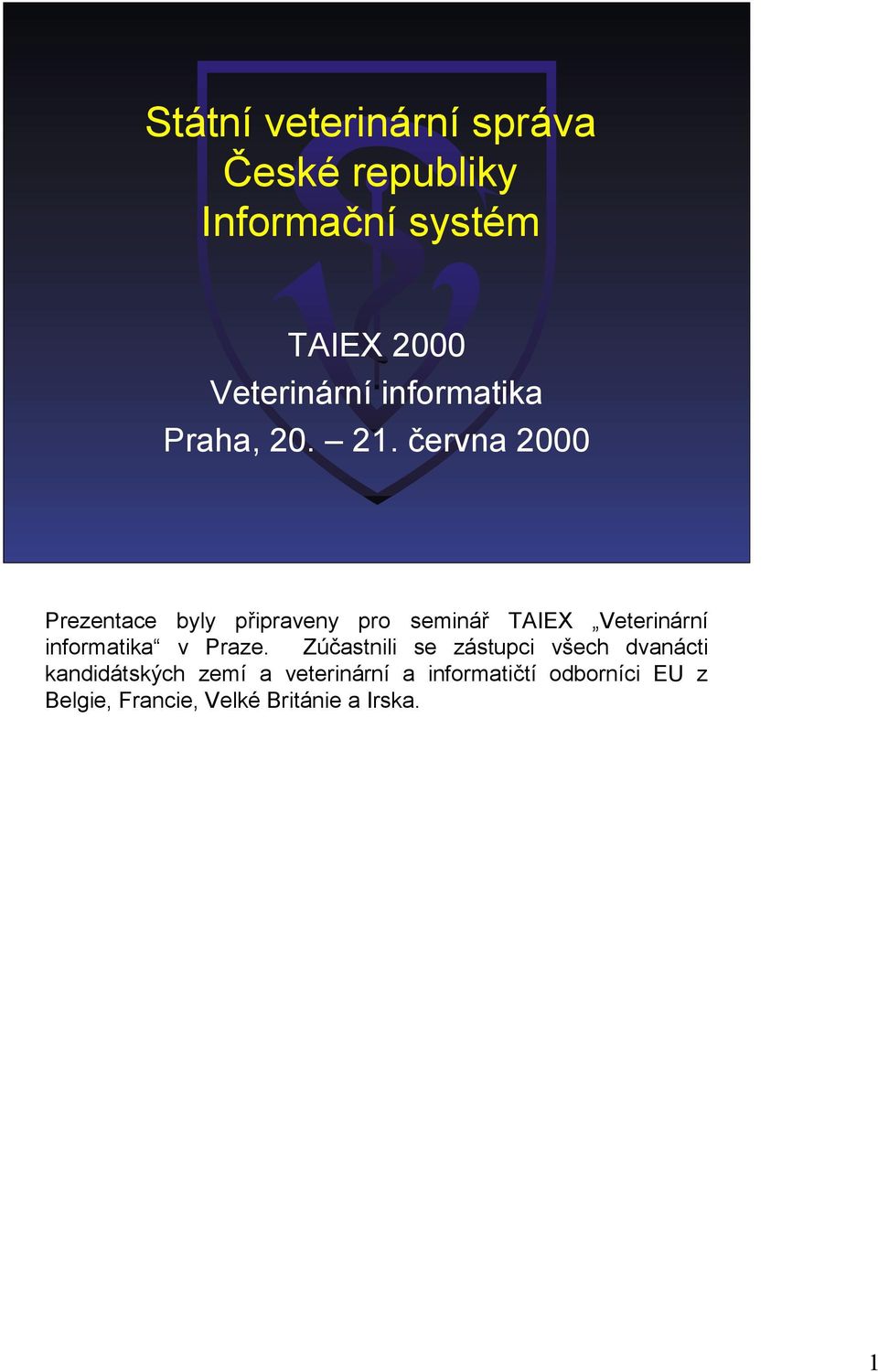 června 2000 Prezentace byly připraveny pro seminář TAIEX Veterinární informatika v