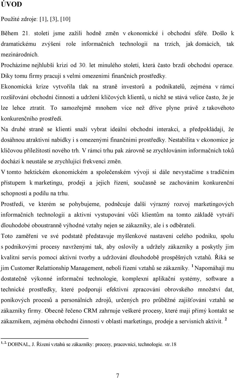 Díky tomu firmy pracují s velmi omezeními finančních prostředky.