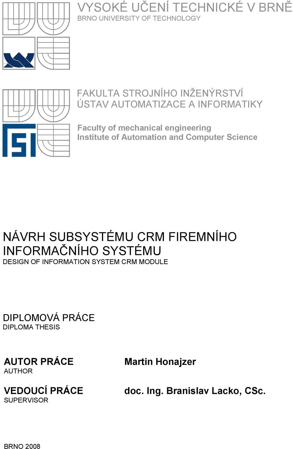 NÁVRH SUBSYSTÉMU CRM FIREMNÍHO INFORMAČNÍHO SYSTÉMU DESIGN OF INFORMATION SYSTEM CRM MODULE DIPLOMOVÁ