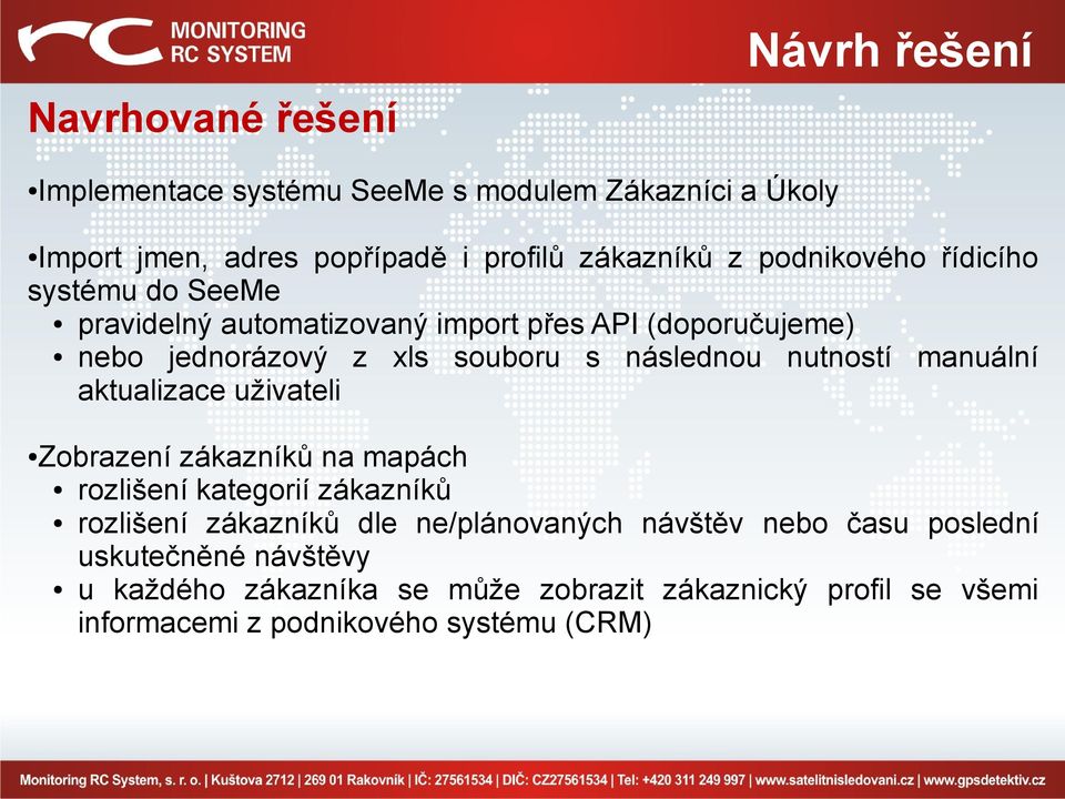 nutností manuální aktualizace uživateli Zobrazení zákazníků na mapách rozlišení kategorií zákazníků rozlišení zákazníků dle ne/plánovaných