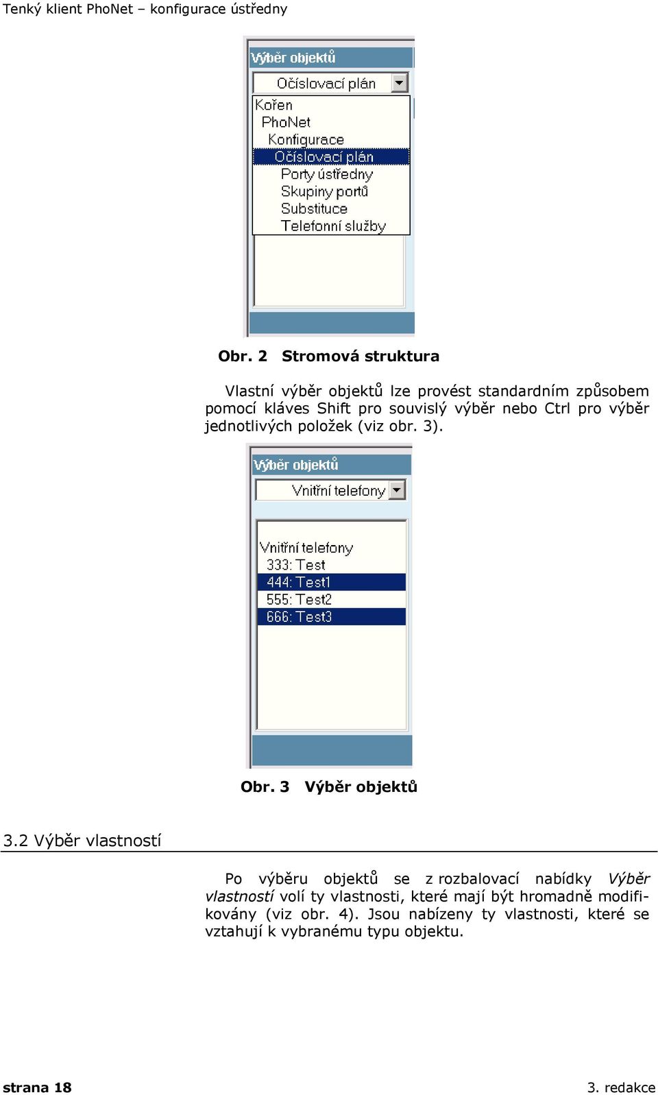 Ctrl pro výběr jednotlivých položek (viz obr. 3). Obr. 3 Výběr objektů 3.