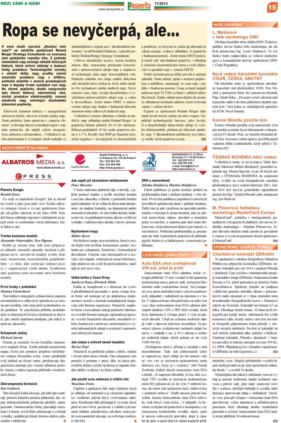 Z pohledu dodavatelů ropy existuje několik klíčových faktorů, které ovlivní náklady a budoucí limity produkce: Technologické novinky v oblasti těžby ropy, prudký nárůst americké produkce ropy z