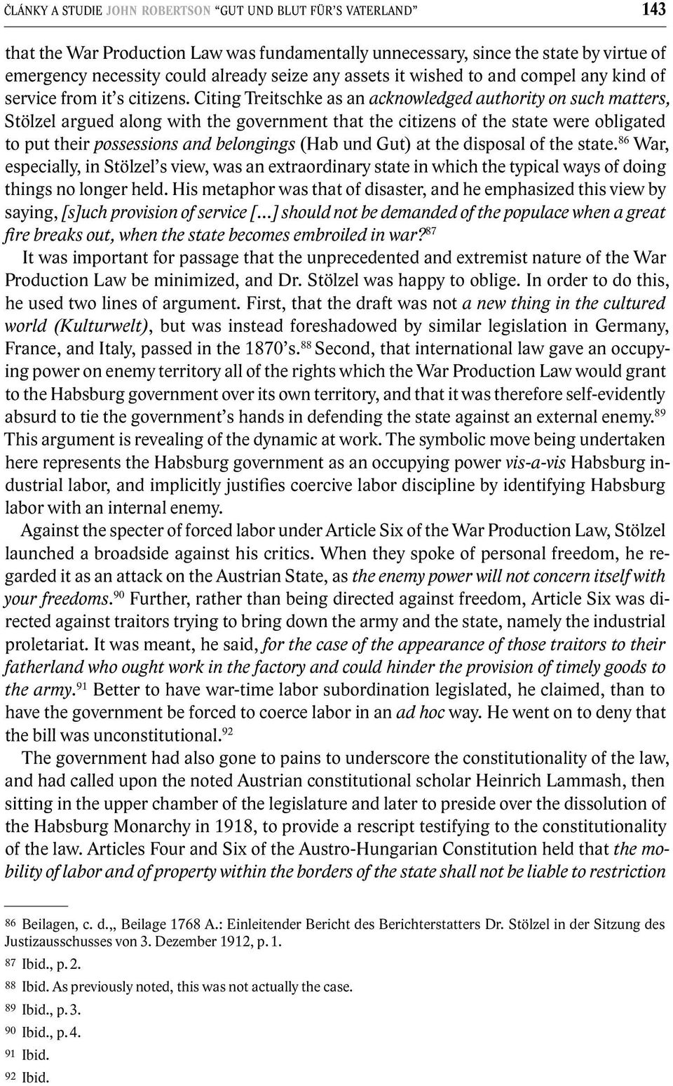 Citing Treitschke as an acknowledged authority on such matters, Stölzel argued along with the government that the citizens of the state were obligated to put their possessions and belongings (Hab und