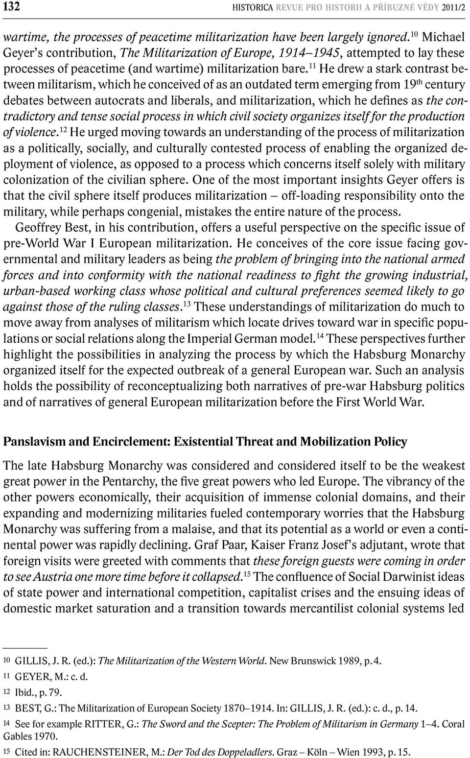 11 He drew a stark contrast between militarism, which he conceived of as an outdated term emerging from 19 th century debates between autocrats and liberals, and militarization, which he defines as