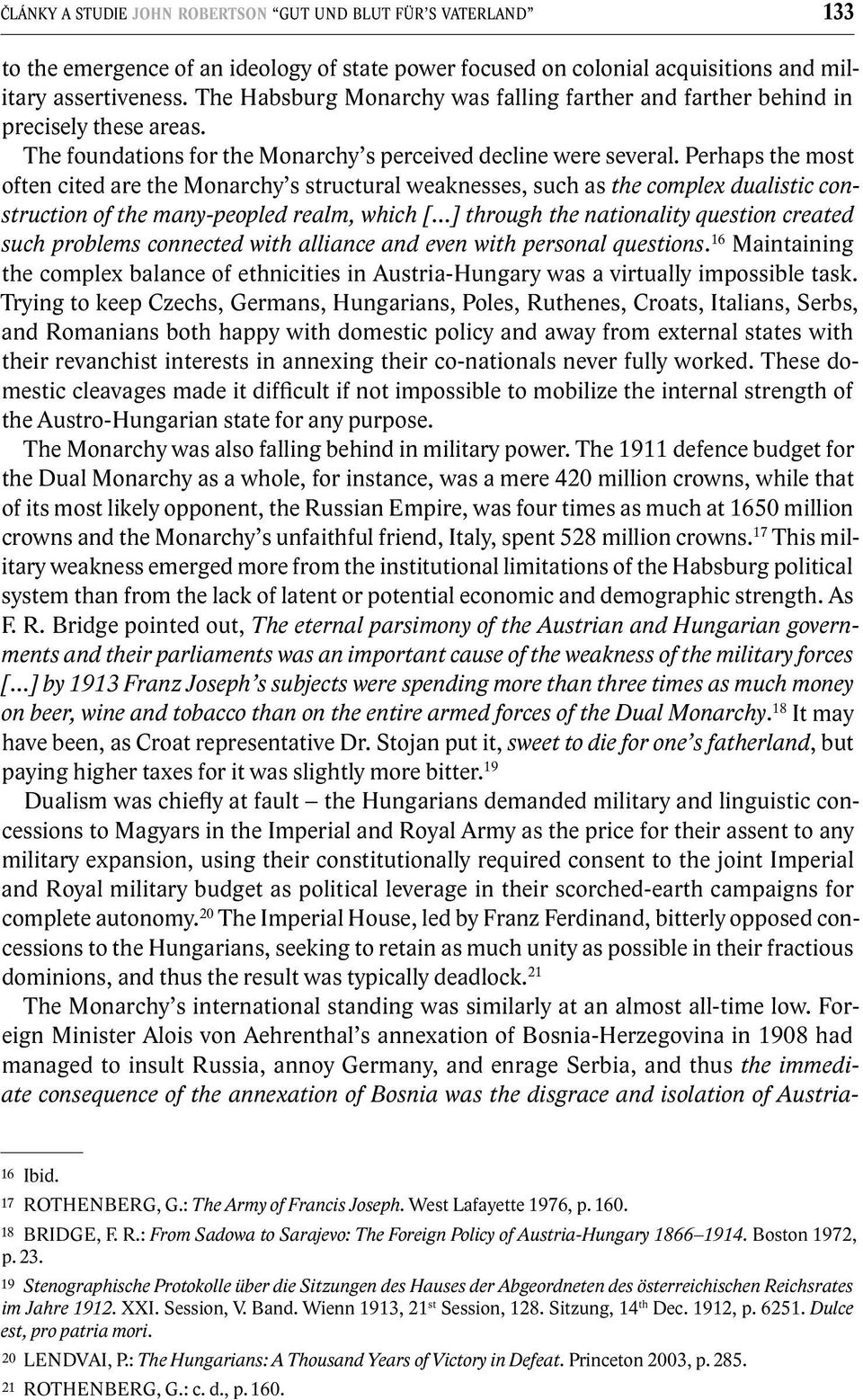 Perhaps the most often cited are the Monarchy s structural weaknesses, such as the complex dualistic construction of the many-peopled realm, which [ ] through the nationality question created such