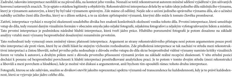 Rekonstruktivní interpretace držela by se takto ideje jediného dílu náležejícího významu, který je významem autorovým, a který by byl také významem správným. Zde máme cíl odlišný.